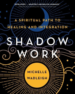 Shadow Work: A Spiritual Path to Healing and Integration by Wadleigh, Michelle