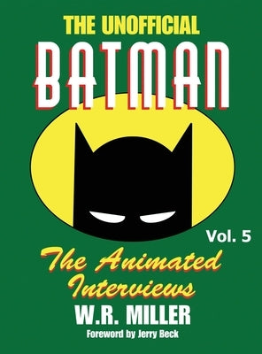 Batman: The Animated Interviews, Vol. 5 (hardback) by Miller, W. R.