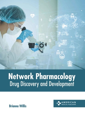 Network Pharmacology: Drug Discovery and Development by Willis, Brianna