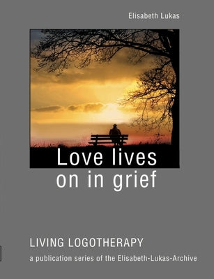 Love lives on in grief by Lukas, Elisabeth