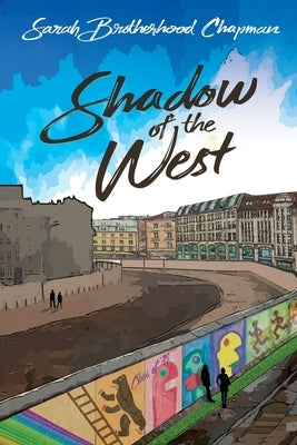 Shadow of the West: A Story of Divided Berlin by Chapman, Sarah Brotherhood