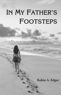 In My Father's Footsteps by Edgar, Robin A.