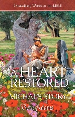 A Heart Restored: Michal's Story by Adams, Beth