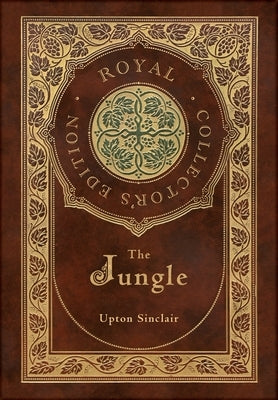 The Jungle (Royal Collector's Edition) (Case Laminate Hardcover with Jacket) by Sinclair, Upton