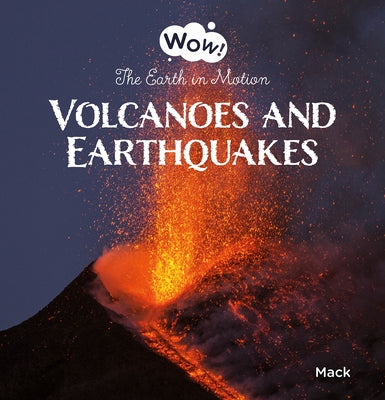 Volcanoes and Earthquakes. the Earth in Motion by Van Gageldonk, Mack