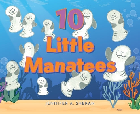 Ten Little Manatees by Sheran, Jennifer A.