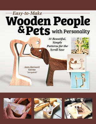Easy-To-Make Wooden People & Pets with Personality: 31 Beautiful, Simple Patterns for the Scroll Saw by Germe, Jean-Bernard