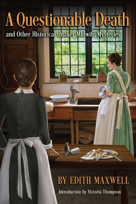 A Questionable Death and Other Historical Quaker Midwife Mysteries by Maxwell, Edith