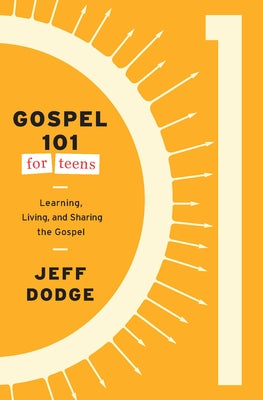 Gospel 101 for Teens: Learning, Living, and Sharing the Gospel by Dodge, Jeff