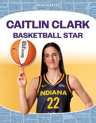 Caitlin Clark: Basketball Star: Basketball Star by Hanlon, Luke