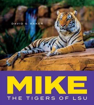 Mike: The Tigers of Lsu by Baker, David G.