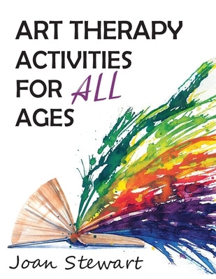 Art Therapy Activities for All Ages by Stewart, Joan