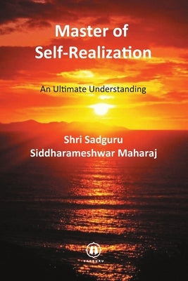 Master of Self-Realization - International Edition: An Ultimate Understanding by Siddharameshwar Maharaj, Shri