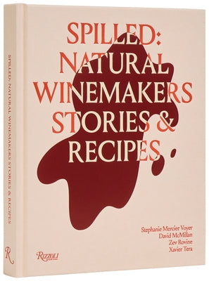 Spilled: Natural Winemakers Stories & Recipes by Voyer, Stephanie Mercier