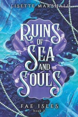 Ruins of Sea and Souls: A Steamy Fae Fantasy Romance by Marshall, Lisette