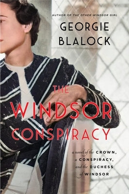 The Windsor Conspiracy: A Novel of the Crown, a Conspiracy, and the Duchess of Windsor by Blalock, Georgie