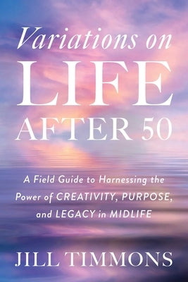 Variations on Life After 50 by Timmons, Jill