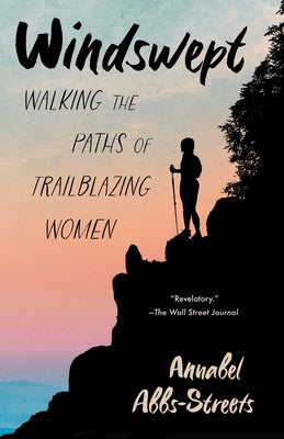 Windswept: Walking the Paths of Trailblazing Women by Abbs-Streets, Annabel