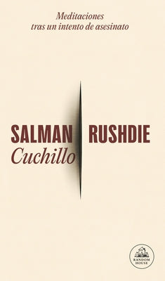 Cuchillo: Meditaciones Tras Un Intento de Asesinato / Knife by Rushdie, Salman