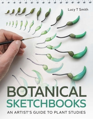 Botanical Sketchbooks: An Artist's Guide to Plant Studies by Smith, Lucy