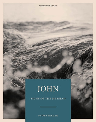 John - Storyteller - Bible Study Book: Signs of the Messiah by Lifeway Adults