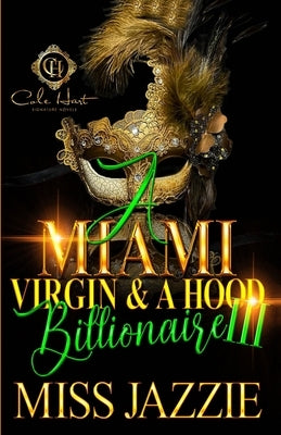 A Miami Virgin & A Hood Billionaire 3: The Finale by Jazzie