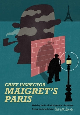 Maigret's Paris: Walking in the Chief Inspector's Footsteps by Lachman, Gary