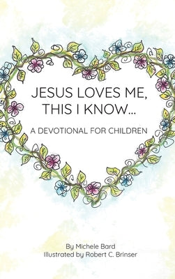 Jesus Loves Me, This I Know: A Devotional For Children by Bard, Michele