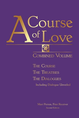 A Course of Love: Combined Volume: The Course, The Treatises, The Dialogues by Perron, Mari