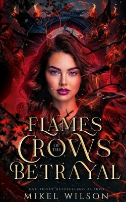 Flames of the Crow's Betrayal by Wilson, Mikel