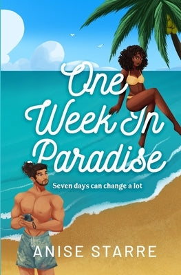 One Week in Paradise: A steamy fake dating contemporary romance by Starre, Anise