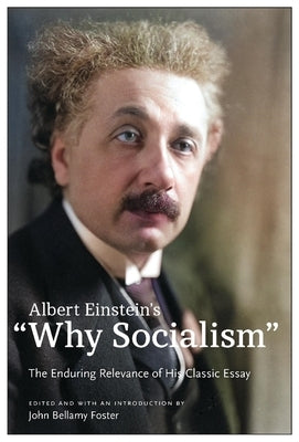 Albert Einstein's "Why Socialism?: The Enduring Relevance of His Classic Essay by Einstein, Albert