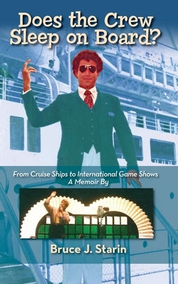 Does the Crew Sleep Onboard? From Cruise Ships to International Game Shows (hardback) by Starin, Bruce J.