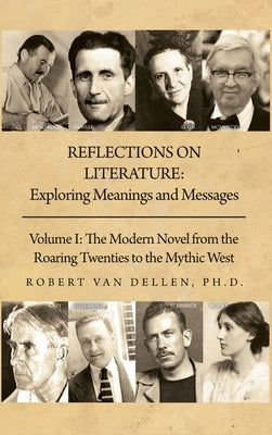 Reflections on Literature: Volume I: The Modern Novel from the Roaring Twenties to the Mythic West by Van Dellen, Robert