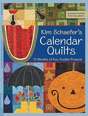 Kim Schaefer's Calendar Quilts: 12 Months of Fun, Fusible Projects by Schaefer, Kim