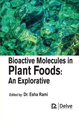 Bioactive Molecules in Plant Foods: An Explorative by Rami, Esha