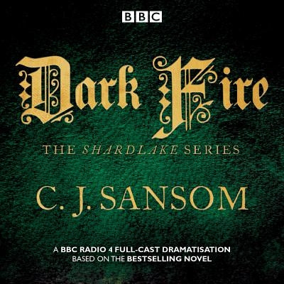 Shardlake: Dark Fire: BBC Radio 4 Full-Cast Dramatisation by Sansom, C. J.