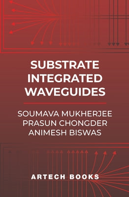 Substrate Integrated Waveguide -- Theory and Applications by Mukherjee, Soumava