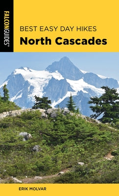 Best Easy Day Hikes North Cascades by Molvar, Erik