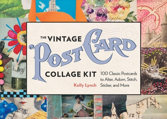 The Vintage Postcard Collage Kit: 100 Classic Postcards to Alter, Adorn, Stitch, Sticker, and More by Lynch, Kelly