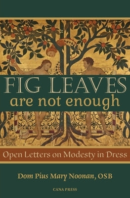 Fig Leaves Are Not Enough: Open Letters on Modesty in Dress by Noonan, Pius Mary