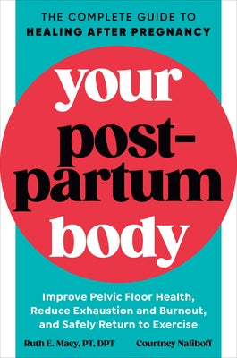 Your Postpartum Body: The Complete Guide to Healing After Pregnancy by Macy, Ruth E.