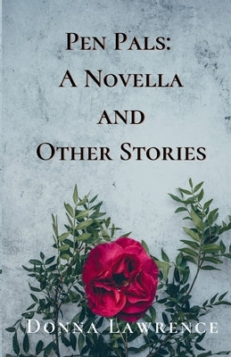 Pen Pals: A Novella and Other Stories by Lawrence, Donna