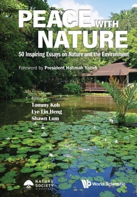 Peace with Nature: 50 Inspiring Essays on Nature and the Environment by Koh, Tommy