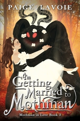 I'm Getting Married to Mothman by Lavoie, Paige