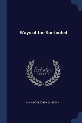 Ways of the Six-footed by Comstock, Anna Botsford