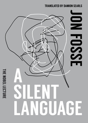 A Silent Language: The Nobel Lecture by Fosse, Jon