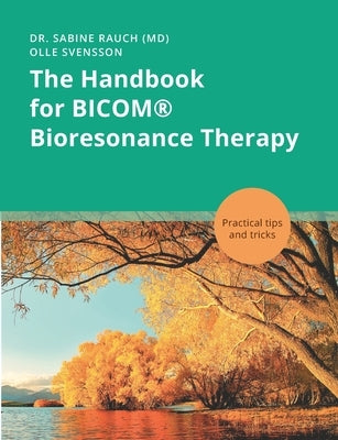 The Handbook for BICOM(R) Bioresonance Therapy: Practical tips and tricks by Rauch, Sabine