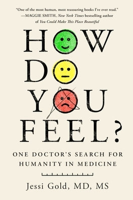 How Do You Feel?: One Doctor's Search for Humanity in Medicine by Gold, Jessi