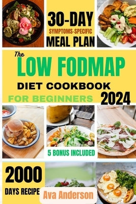 The Low FODMAP Diet Cookbook for Beginners: 2000 days of Delicious recipes to alleviate IBS and other digestive disorders with 30-day gut-healing jour by Anderson, Ava